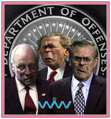 Three Thugs Vice President Dick Cheney Secretary of Defense Donald Rumsfeld Rummie Department of Offenses 
                President George Bush President George W. Bush Wizard of Whimsy