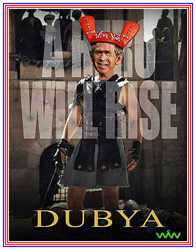 President George Bush President George W. Bush Dubya Wizard of Whimsy
                A Hero Will Rise wing nut gladiator